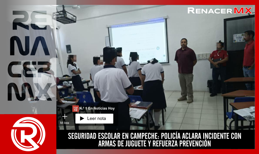 SEGURIDAD ESCOLAR EN CAMPECHE: POLICÍA ACLARA INCIDENTE CON ARMAS DE JUGUETE Y REFUERZA…