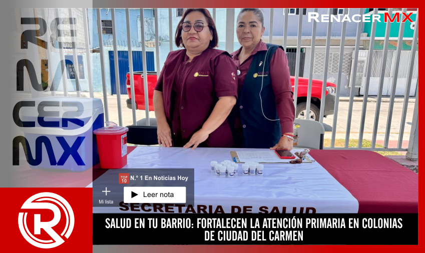 SALUD EN TU BARRIO: FORTALECEN LA ATENCIÓN PRIMARIA EN COLONIAS DE CIUDAD DEL CARMEN