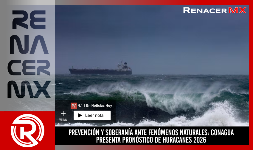 PREVENCIÓN Y SOBERANÍA ANTE FENÓMENOS NATURALES: CONAGUA PRESENTA PRONÓSTICO&hellip;