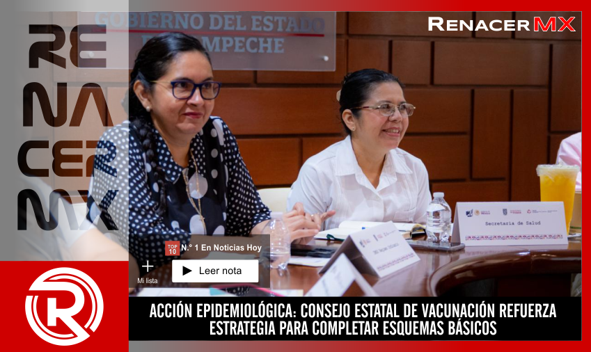 ACCIÓN EPIDEMIOLÓGICA: CONSEJO ESTATAL DE VACUNACIÓN REFUERZA ESTRATEGIA PARA…