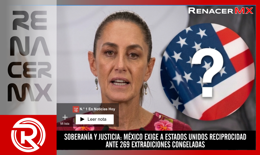 SOBERANÍA Y JUSTICIA: MÉXICO EXIGE A ESTADOS UNIDOS RECIPROCIDAD ANTE 269 EXTRADICIONES…