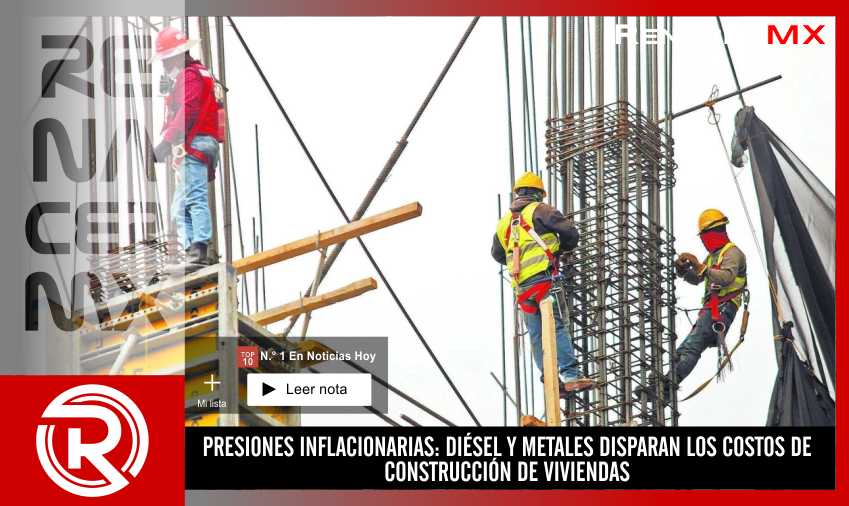 PRESIONES INFLACIONARIAS: DIÉSEL Y METALES DISPARAN LOS COSTOS DE CONSTRUCCIÓN…