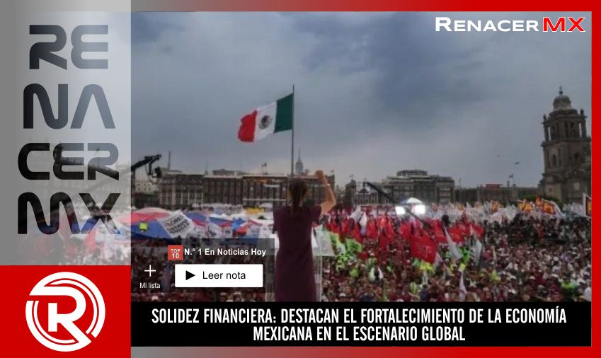 SOLIDEZ FINANCIERA: DESTACAN EL FORTALECIMIENTO DE LA ECONOMÍA MEXICANA EN EL ESCENARIO…