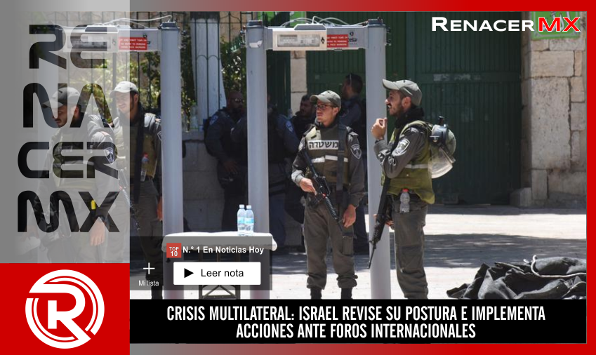 CRISIS MULTILATERAL: ISRAEL REVISE SU POSTURA E IMPLEMENTA ACCIONES…