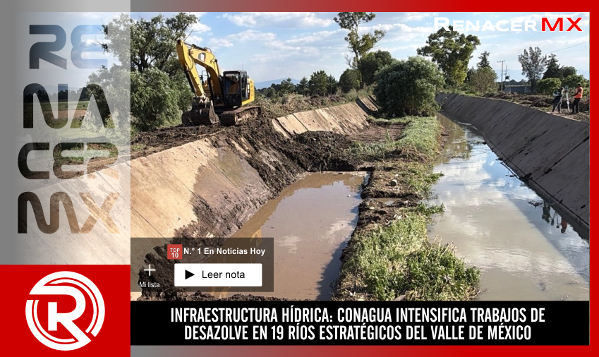 INFRAESTRUCTURA HÍDRICA: CONAGUA INTENSIFICA TRABAJOS DE DESAZOLVE EN 19 RÍOS ESTRATÉGICOS&hellip;