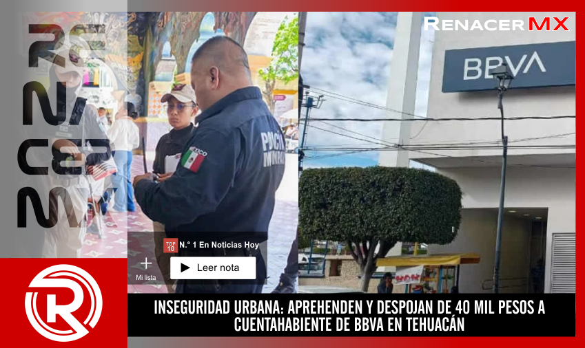 INSEGURIDAD URBANA: APREHENDEN Y DESPOJAN DE 40 MIL PESOS A CUENTAHABIENTE DE BBVA&hellip;