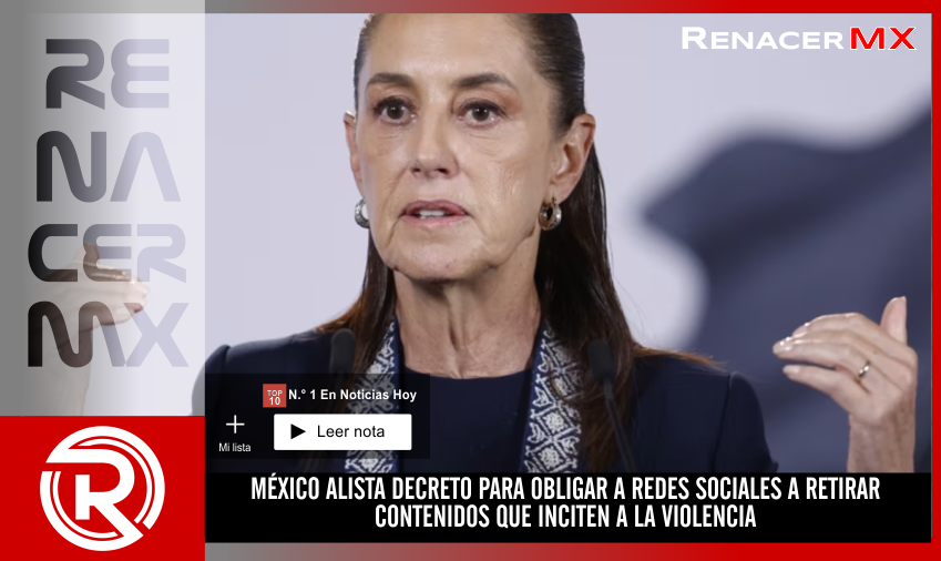 MÉXICO ALISTA DECRETO PARA OBLIGAR A REDES SOCIALES A RETIRAR CONTENIDOS QUE INCITEN&hellip;