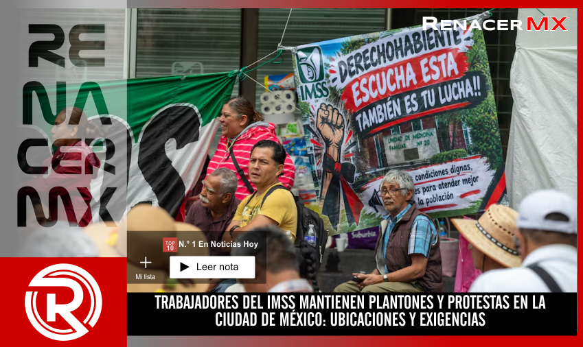 TRABAJADORES DEL IMSS MANTIENEN PLANTONES Y PROTESTAS EN LA CIUDAD DE MÉXICO: UBICACIONES&hellip;