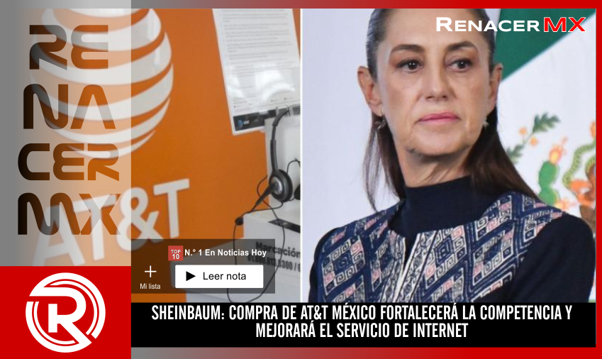SHEINBAUM: COMPRA DE AT&T MÉXICO FORTALECERÁ LA COMPETENCIA Y MEJORARÁ EL SERVICIO&hellip;