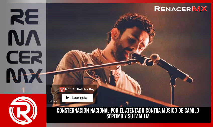 CONSTERNACIÓN NACIONAL POR EL ATENTADO CONTRA MÚSICO DE CAMILO SÉPTIMO Y SU FAMILIA