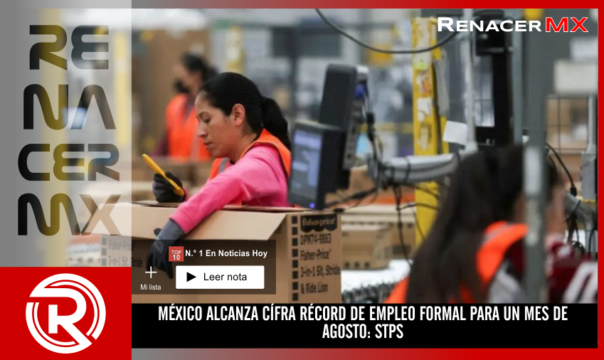 MÉXICO ALCANZA CÍFRA RÉCORD DE EMPLEO FORMAL PARA UN MES DE AGOSTO: STPS